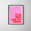 I'll Be There Now In A Minute - Pink