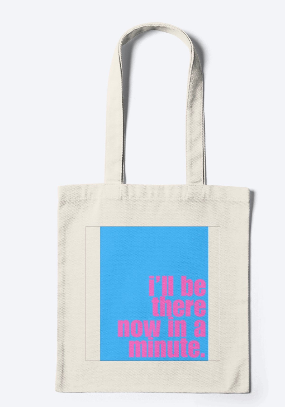 I'll Be There Now In A Minute Tote